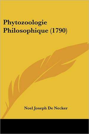 Phytozoologie Philosophique (1790) de Noel Joseph De Necker