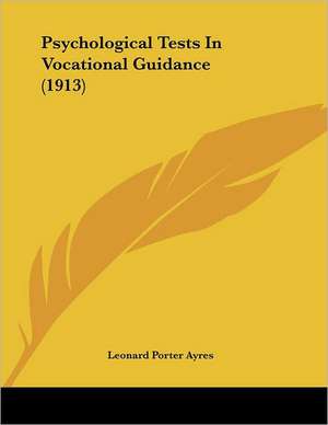 Psychological Tests In Vocational Guidance (1913) de Leonard Porter Ayres