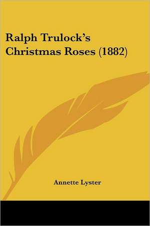 Ralph Trulock's Christmas Roses (1882) de Annette Lyster