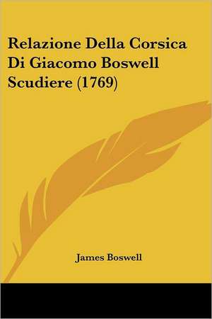 Relazione Della Corsica Di Giacomo Boswell Scudiere (1769) de James Boswell