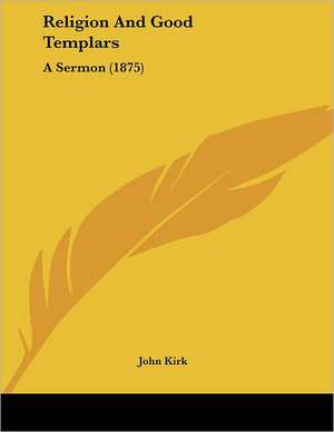 Religion And Good Templars de John Kirk