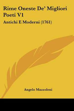 Rime Oneste De' Migliori Poeti V1 de Angelo Mazzoleni