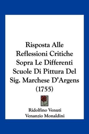 Risposta Alle Reflessioni Critiche Sopra Le Differenti Scuole Di Pittura Del Sig. Marchese D'Argens (1755) de Ridolfino Venuti