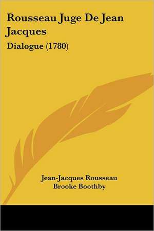 Rousseau Juge De Jean Jacques de Jean-Jacques Rousseau