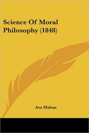 Science Of Moral Philosophy (1848) de Asa Mahan