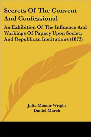 Secrets Of The Convent And Confessional de Julia Mcnair Wright