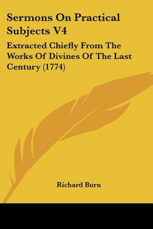 Sermons On Practical Subjects V4 de Richard Burn