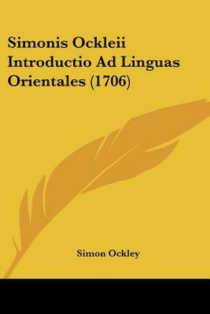 Simonis Ockleii Introductio Ad Linguas Orientales (1706) de Simon Ockley