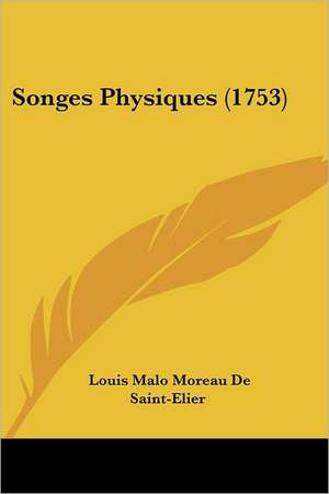 Songes Physiques (1753) de Louis Malo Moreau De Saint-Elier