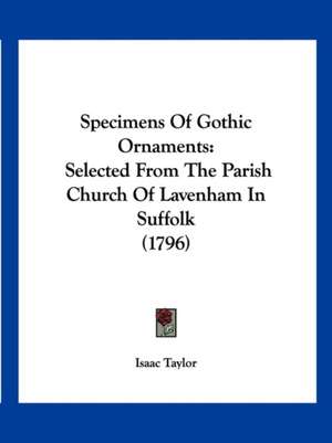 Specimens Of Gothic Ornaments de Isaac Taylor