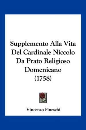 Supplemento Alla Vita Del Cardinale Niccolo Da Prato Religioso Domenicano (1758) de Vincenzo Fineschi