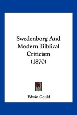 Swedenborg And Modern Biblical Criticism (1870) de Edwin Gould