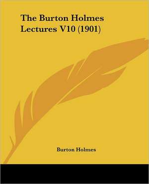 The Burton Holmes Lectures V10 (1901) de Burton Holmes