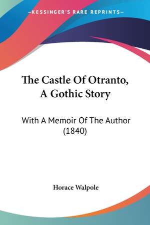 The Castle Of Otranto, A Gothic Story de Horace Walpole