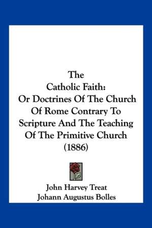 The Catholic Faith de John Harvey Treat