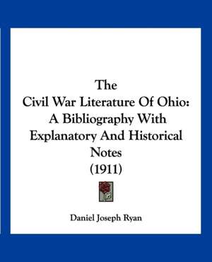 The Civil War Literature Of Ohio de Daniel Joseph Ryan