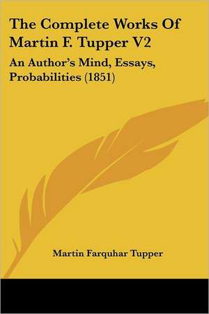 The Complete Works of Martin F. Tupper V2 de Martin Farquhar Tupper