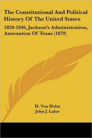 The Constitutional And Political History Of The United States de H. Von Holst