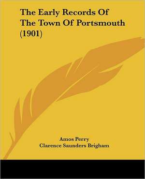 The Early Records Of The Town Of Portsmouth (1901) de Amos Perry