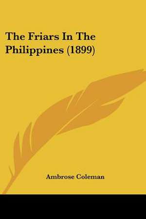 The Friars In The Philippines (1899) de Ambrose Coleman