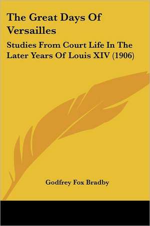 The Great Days Of Versailles de Godfrey Fox Bradby