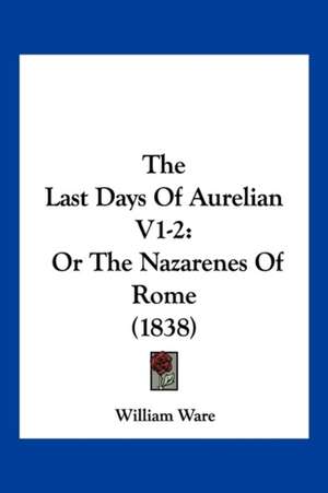 The Last Days Of Aurelian V1-2 de William Ware