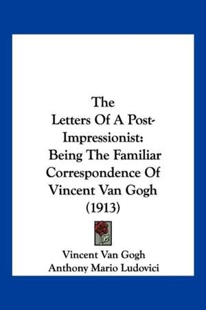 The Letters Of A Post-Impressionist de Vincent Van Gogh