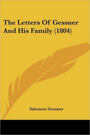 The Letters Of Gessner And His Family (1804) de Salomon Gessner