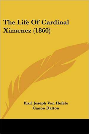 The Life Of Cardinal Ximenez (1860) de Karl Joseph Von Hefele