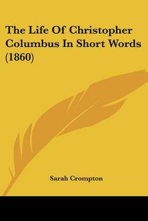 The Life Of Christopher Columbus In Short Words (1860) de Sarah Crompton