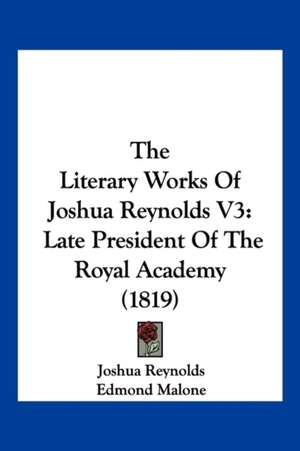 The Literary Works Of Joshua Reynolds V3 de Joshua Reynolds