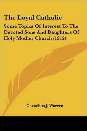 The Loyal Catholic de Cornelius J. Warren