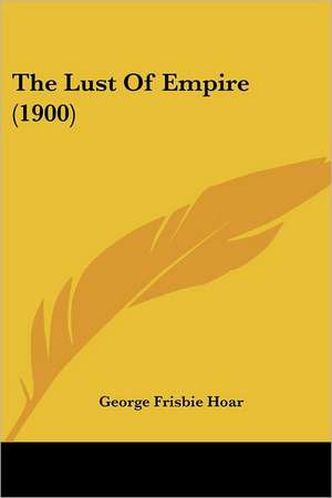 The Lust Of Empire (1900) de George Frisbie Hoar