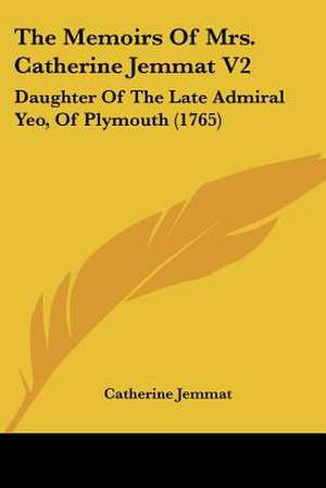 The Memoirs Of Mrs. Catherine Jemmat V2 de Catherine Jemmat