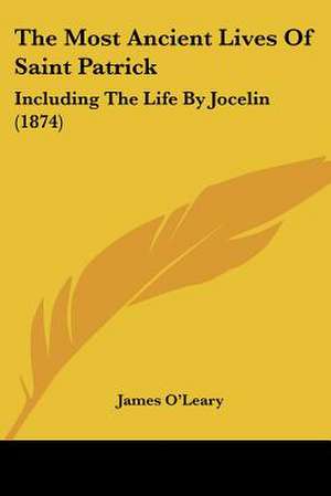 The Most Ancient Lives Of Saint Patrick de James O'Leary