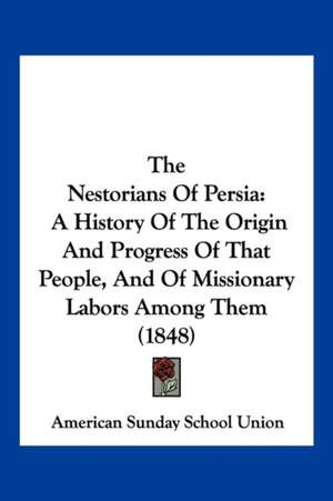 The Nestorians Of Persia de American Sunday School Union