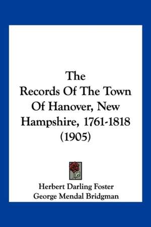 The Records Of The Town Of Hanover, New Hampshire, 1761-1818 (1905) de Herbert Darling Foster