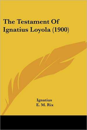 The Testament Of Ignatius Loyola (1900) de Ignatius