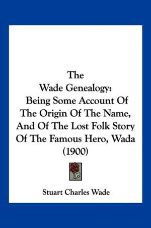 The Wade Genealogy de Stuart Charles Wade