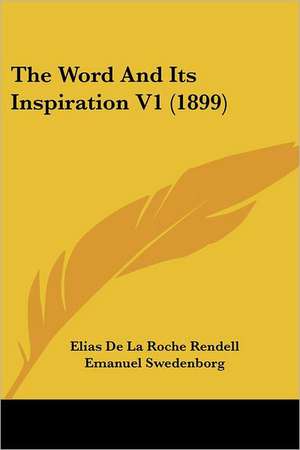 The Word And Its Inspiration V1 (1899) de Elias De La Roche Rendell