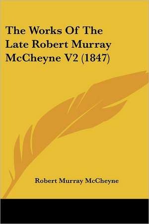 The Works Of The Late Robert Murray McCheyne V2 (1847) de Robert Murray McCheyne