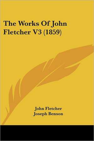 The Works Of John Fletcher V3 (1859) de John Fletcher