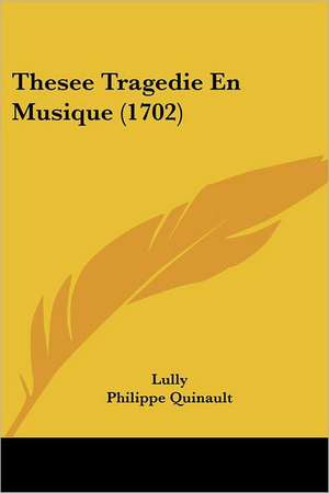 Thesee Tragedie En Musique (1702) de Jean Baptiste Lully