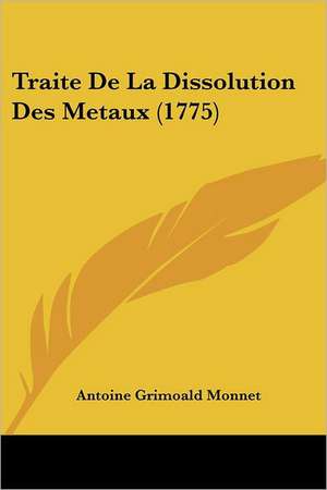 Traite De La Dissolution Des Metaux (1775) de Antoine Grimoald Monnet