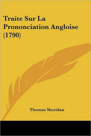 Traite Sur La Prononciation Angloise (1790) de Thomas Sheridan