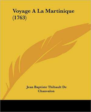 Voyage A La Martinique (1763) de Jean Baptiste Thibault De Chanvalon