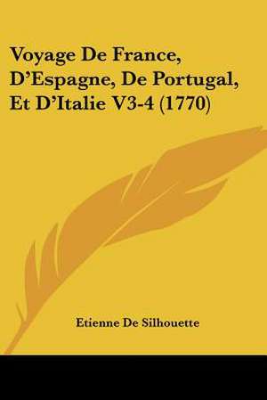 Voyage De France, D'Espagne, De Portugal, Et D'Italie V3-4 (1770) de Etienne De Silhouette