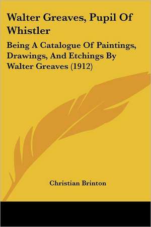 Walter Greaves, Pupil Of Whistler de Christian Brinton