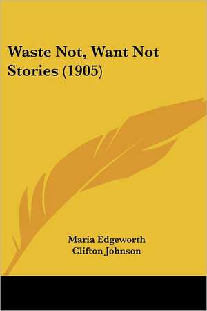 Waste Not, Want Not Stories (1905) de Maria Edgeworth