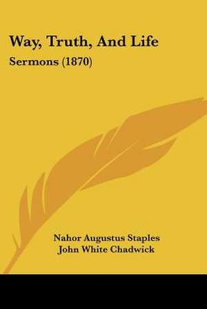 Way, Truth, And Life de Nahor Augustus Staples